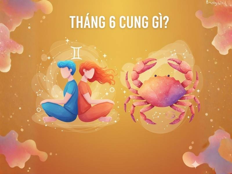 Tháng 6 Cung Gì? Khám Phá Bí Mật Tính Cách, Sự Nghiệp Và Tình Yêu