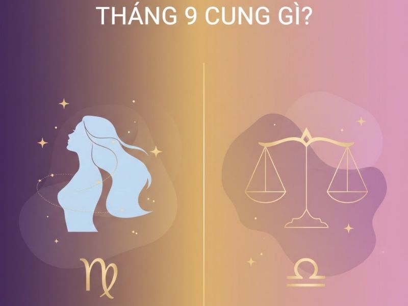 Tháng 9 Cung Gì? Giải Mã Bí Mật Cung Hoàng Đạo Tháng 9 Chi Tiết Nhất